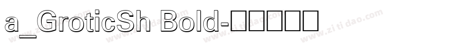 a_GroticSh Bold字体转换